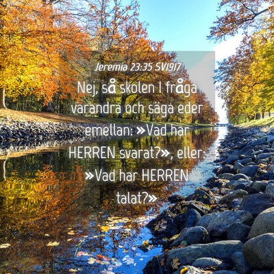 Picture 04 - Jeremia 23:35 SV1917 - Nej, så skolen I fråga varandra och säga eder - Bible Verse Picture