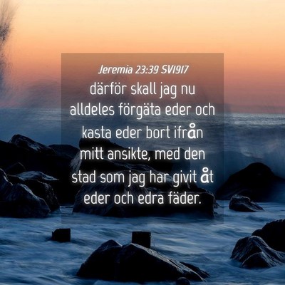 Picture 04 - Jeremia 23:39 SV1917 - därför skall jag nu alldeles förgäta eder och - Bible Verse Picture