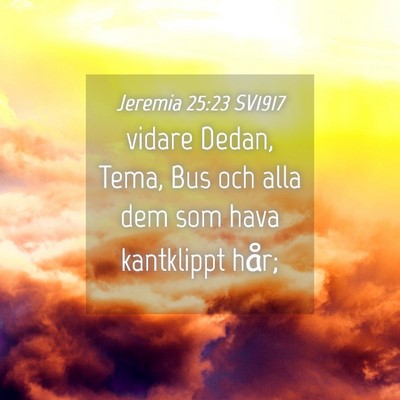 Picture 04 - Jeremia 25:23 SV1917 - vidare Dedan, Tema, Bus och alla dem som hava - Bible Verse Picture