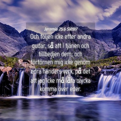 Picture 04 - Jeremia 25:6 SV1917 - Och följen icke efter andra gudar, så att I - Bible Verse Picture