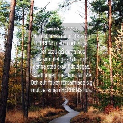 Picture 04 - Jeremia 26:9 SV1917 - Huru djärves du profetera i HERRENS namn och - Bible Verse Picture
