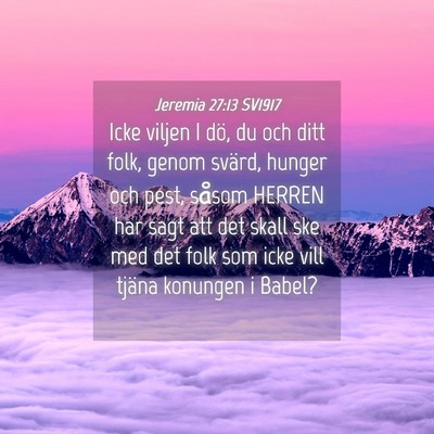 Picture 04 - Jeremia 27:13 SV1917 - Icke viljen I dö, du och ditt folk, genom - Bible Verse Picture