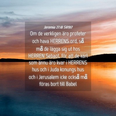 Picture 04 - Jeremia 27:18 SV1917 - Om de verkligen äro profeter och hava HERRENS - Bible Verse Picture