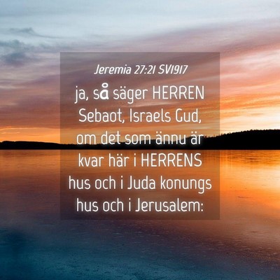 Picture 04 - Jeremia 27:21 SV1917 - ja, så säger HERREN Sebaot, Israels Gud, om det - Bible Verse Picture