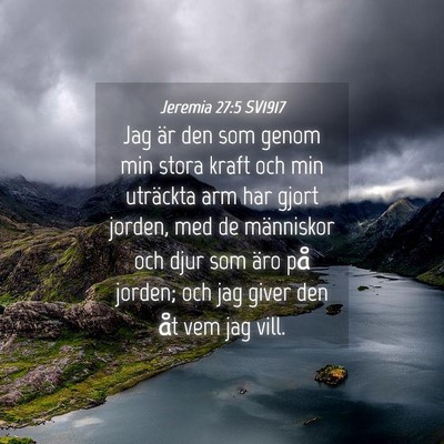 Picture 04 - Jeremia 27:5 SV1917 - Jag är den som genom min stora kraft och min - Bible Verse Picture