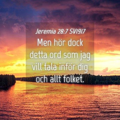 Picture 04 - Jeremia 28:7 SV1917 - Men hör dock detta ord som jag vill tala inför - Bible Verse Picture