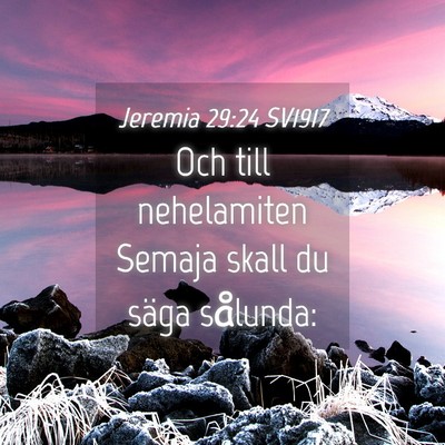 Picture 04 - Jeremia 29:24 SV1917 - Och till nehelamiten Semaja skall du säga - Bible Verse Picture