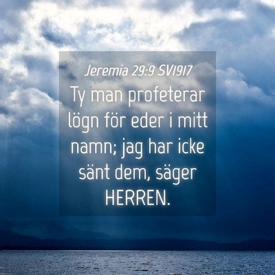 Picture 04 - Jeremia 29:9 SV1917 - Ty man profeterar lögn för eder i mitt namn; - Bible Verse Picture