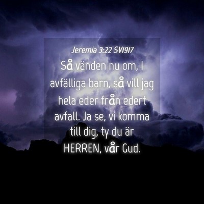 Picture 04 - Jeremia 3:22 SV1917 - Så vänden nu om, I avfälliga barn, så vill - Bible Verse Picture