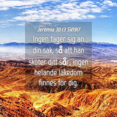 Picture 04 - Jeremia 30:13 SV1917 - Ingen tager sig an din sak, så att han sköter - Bible Verse Picture
