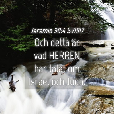 Picture 04 - Jeremia 30:4 SV1917 - Och detta är vad HERREN har talat om Israel och - Bible Verse Picture