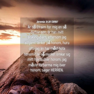Picture 04 - Jeremia 31:20 SV1917 - Är då Efraim for mig en så dyrbar son, är han - Bible Verse Picture