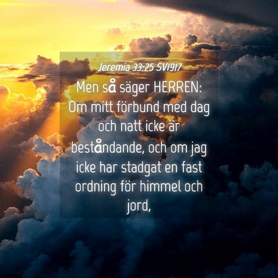 Picture 04 - Jeremia 33:25 SV1917 - Men så säger HERREN: Om mitt förbund med dag - Bible Verse Picture