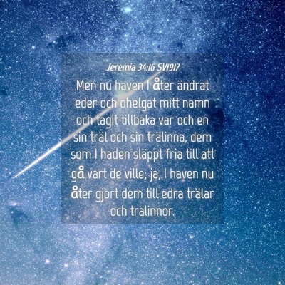 Picture 04 - Jeremia 34:16 SV1917 - Men nu haven I åter ändrat eder och ohelgat - Bible Verse Picture