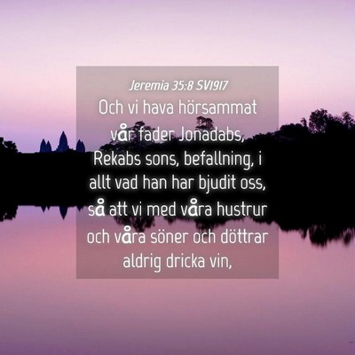 Picture 04 - Jeremia 35:8 SV1917 - Och vi hava hörsammat vår fader Jonadabs, - Bible Verse Picture