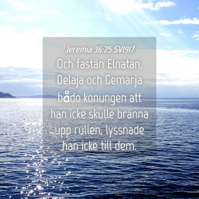 Picture 04 - Jeremia 36:25 SV1917 - Och fastän Elnatan, Delaja och Gemarja bådo - Bible Verse Picture