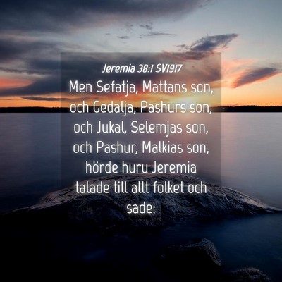 Picture 04 - Jeremia 38:1 SV1917 - Men Sefatja, Mattans son, och Gedalja, Pashurs - Bible Verse Picture