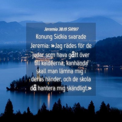 Picture 04 - Jeremia 38:19 SV1917 - Konung Sidkia svarade Jeremia: »Jag rädes för - Bible Verse Picture