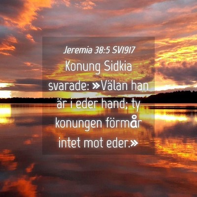 Picture 04 - Jeremia 38:5 SV1917 - Konung Sidkia svarade: »Välan han är i eder - Bible Verse Picture