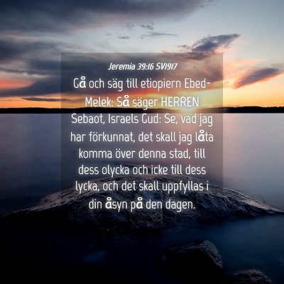 Picture 04 - Jeremia 39:16 SV1917 - Gå och säg till etiopiern Ebed-Melek: Så - Bible Verse Picture