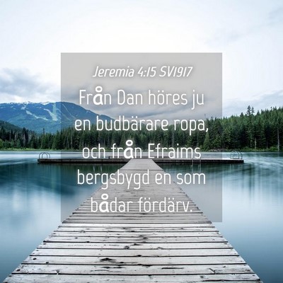 Picture 04 - Jeremia 4:15 SV1917 - Från Dan höres ju en budbärare ropa, och från - Bible Verse Picture