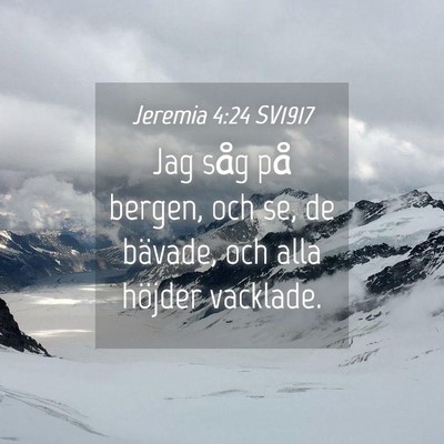 Picture 04 - Jeremia 4:24 SV1917 - Jag såg på bergen, och se, de bävade, och alla - Bible Verse Picture