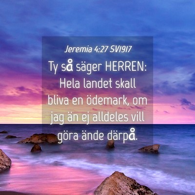 Picture 04 - Jeremia 4:27 SV1917 - Ty så säger HERREN: Hela landet skall bliva en - Bible Verse Picture