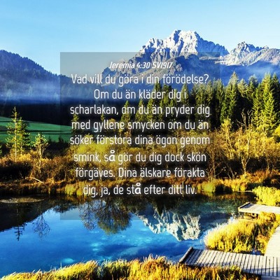 Picture 04 - Jeremia 4:30 SV1917 - Vad vill du göra i din förödelse? Om du än - Bible Verse Picture