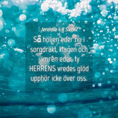 Picture 04 - Jeremia 4:8 SV1917 - Så höljen eder nu i sorgdräkt, klagen och - Bible Verse Picture
