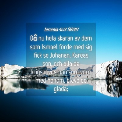 Picture 04 - Jeremia 41:13 SV1917 - Då nu hela skaran av dem som Ismael förde med - Bible Verse Picture