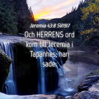 Picture 04 - Jeremia 43:8 SV1917 - Och HERRENS ord kom till Jeremia i Tapanhes; han - Bible Verse Picture