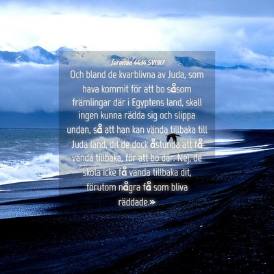Picture 04 - Jeremia 44:14 SV1917 - Och bland de kvarblivna av Juda, som hava kommit - Bible Verse Picture