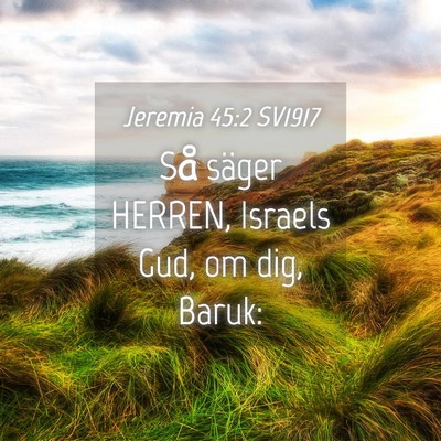 Picture 04 - Jeremia 45:2 SV1917 - Så säger HERREN, Israels Gud, om dig, - Bible Verse Picture