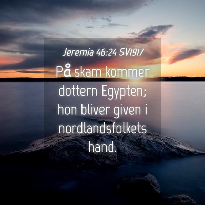 Picture 04 - Jeremia 46:24 SV1917 - På skam kommer dottern Egypten; hon bliver given - Bible Verse Picture
