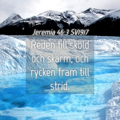 Picture 04 - Jeremia 46:3 SV1917 - Reden till sköld och skärm, och rycken fram - Bible Verse Picture