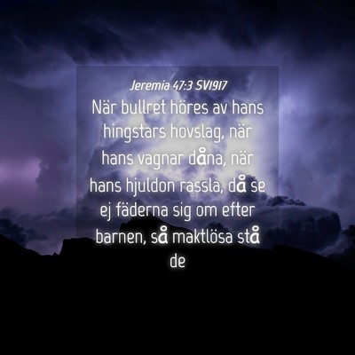 Picture 04 - Jeremia 47:3 SV1917 - När bullret höres av hans hingstars hovslag, - Bible Verse Picture