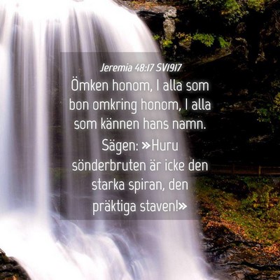 Picture 04 - Jeremia 48:17 SV1917 - Ömken honom, I alla som bon omkring honom, I - Bible Verse Picture