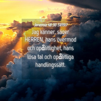 Picture 04 - Jeremia 48:30 SV1917 - Jag känner, säger HERREN, hans övermod och - Bible Verse Picture
