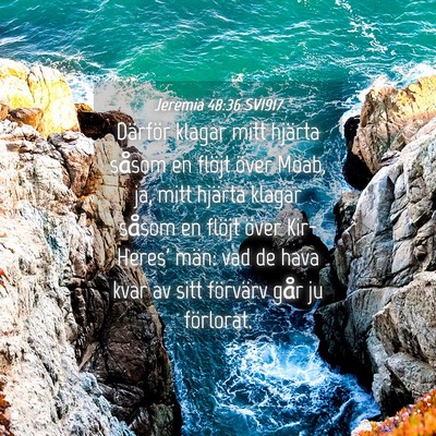 Picture 04 - Jeremia 48:36 SV1917 - Därför klagar mitt hjärta såsom en flöjt - Bible Verse Picture