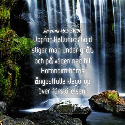 Picture 04 - Jeremia 48:5 SV1917 - Uppför Halluhots höjd stiger man under gråt, - Bible Verse Picture