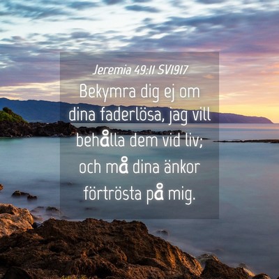 Picture 04 - Jeremia 49:11 SV1917 - Bekymra dig ej om dina faderlösa, jag vill - Bible Verse Picture