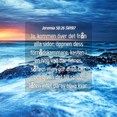 Picture 04 - Jeremia 50:26 SV1917 - Ja, kommen över det från alla sidor, öppnen - Bible Verse Picture
