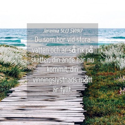 Picture 04 - Jeremia 51:13 SV1917 - Du som bor vid stora vatten och är så rik på - Bible Verse Picture