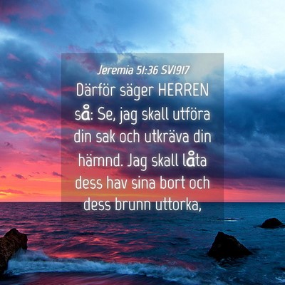 Picture 04 - Jeremia 51:36 SV1917 - Därför säger HERREN så: Se, jag skall utföra - Bible Verse Picture