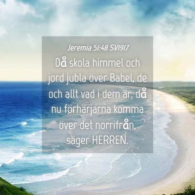 Picture 04 - Jeremia 51:48 SV1917 - Då skola himmel och jord jubla över Babel, de - Bible Verse Picture