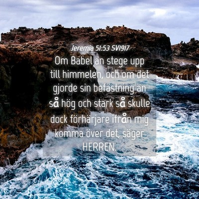 Picture 04 - Jeremia 51:53 SV1917 - Om Babel än stege upp till himmelen, och om det - Bible Verse Picture