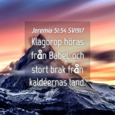 Picture 04 - Jeremia 51:54 SV1917 - Klagorop höras från Babel, och stort brak från - Bible Verse Picture