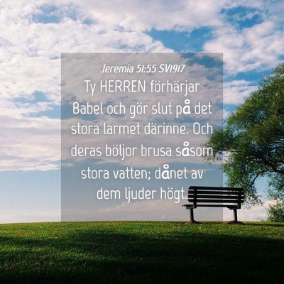 Picture 04 - Jeremia 51:55 SV1917 - Ty HERREN förhärjar Babel och gör slut på det - Bible Verse Picture