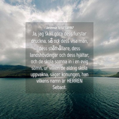 Picture 04 - Jeremia 51:57 SV1917 - Ja, jag skall göra dess furstar druckna, så ock - Bible Verse Picture