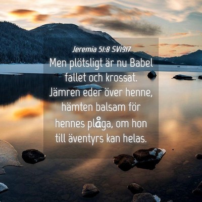 Picture 04 - Jeremia 51:8 SV1917 - Men plötsligt är nu Babel fallet och krossat. - Bible Verse Picture
